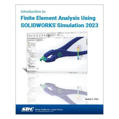 Introduction to Finite Element Analysis Using SOLIDWORKS Simulation 2023 - Shih, Randy H.