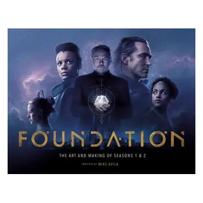 Foundation: The Art and Making of Seasons 1 a 2 - Avila, Mike