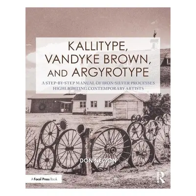 Kallitype, Vandyke Brown, and Argyrotype - Nelson, Donald