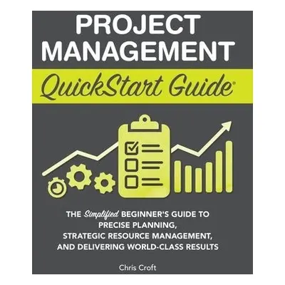 Project Management QuickStart Guide - Croft, Chris