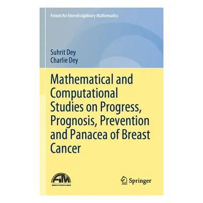 Mathematical and Computational Studies on Progress, Prognosis, Prevention and Panacea of Breast 