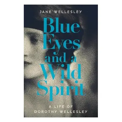 Blue Eyes and a Wild Spirit - Wellesley, Jane