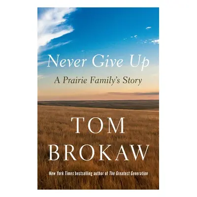 Never Give Up - Brokaw, Tom