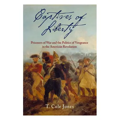 Captives of Liberty - Jones, T. Cole