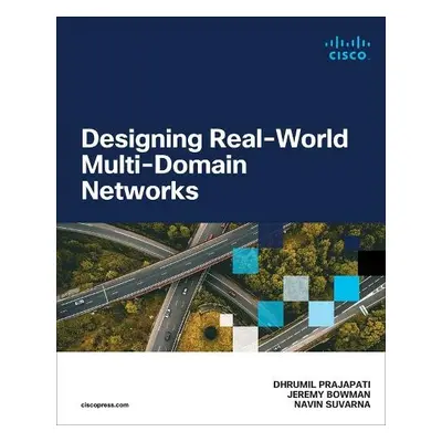 Designing Real-World Multi-domain Networks - Prajapati, Dhrumil a Bowman, Jeremy a Suvarna, Navi