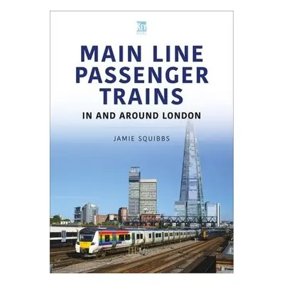 Mainline Passenger Trains In and Around London - Squibbs, Jamie