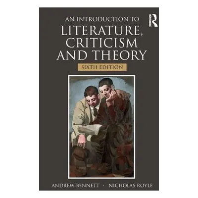 Introduction to Literature, Criticism and Theory - Bennett, Andrew (University of Bristol, UK) a