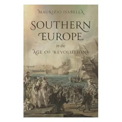 Southern Europe in the Age of Revolutions - Isabella, Maurizio