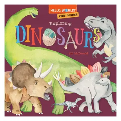 Hello, World! Kids' Guides: Exploring Dinosaurs - McDonald, Jill