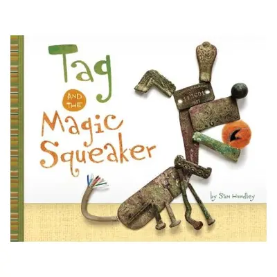 Tag and the Magic Squeaker - Hundley, Sam