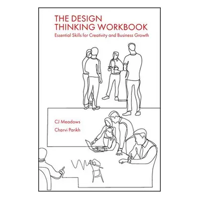 Design Thinking Workbook - Meadows, CJ a Parikh, Charvi