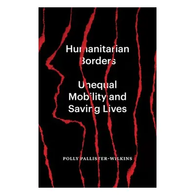 Humanitarian Borders - Pallister-Wilkins, Polly