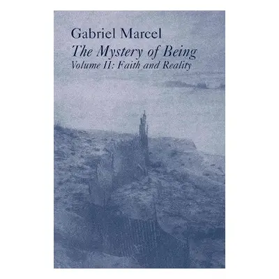 Mystery Of Being Vol 2 – Faith a Reality - Marcel, Gabriel a Hague, Rene