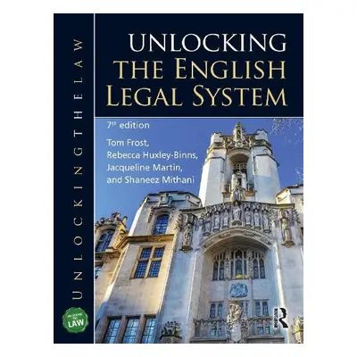 Unlocking the English Legal System - Frost, Tom (University of Sussex, UK) a Huxley-Binns, Rebec