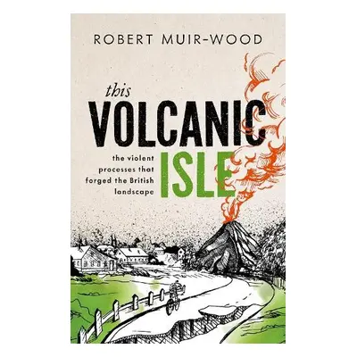 This Volcanic Isle - Muir-Wood, Robert (Chief Research Officer, Risk Management Solutions, and V