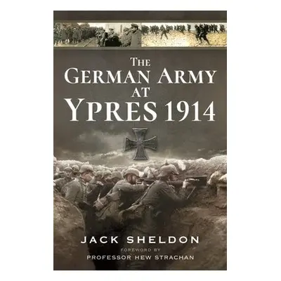 German Army at Ypres 1914 - Sheldon, Jack