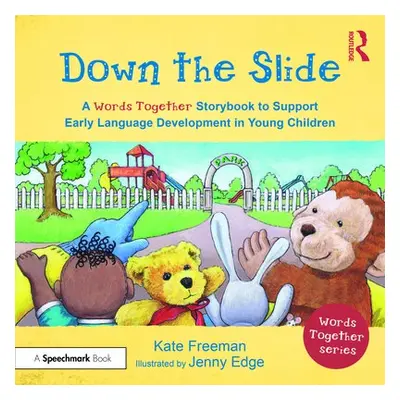 Down the Slide: A ‘Words Together’ Storybook to Help Children Find Their Voices - Freeman, Kate