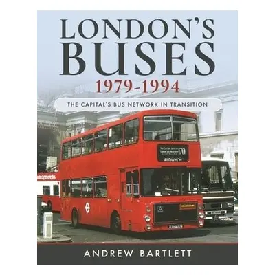 London's Buses, 1979-1994 - Andrew, Bartlett,