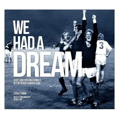 We Had A Dream - Scotland Internationals In The Black a White Era - Finan, Steve