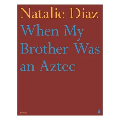 When My Brother Was an Aztec - Diaz, Natalie