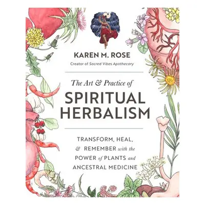 Art a Practice of Spiritual Herbalism - Rose, Karen M.