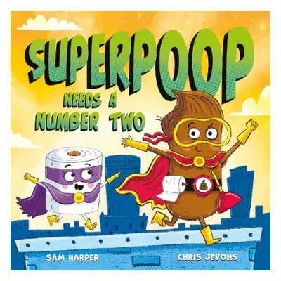 Superpoop Needs a Number Two - Harper, Sam