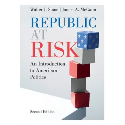 Republic at Risk - Stone, Walter J. (University of California, Davis) a McCann, James A. (Purdue