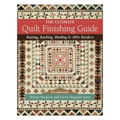 Ultimate Quilt Finishing Guide - Hargrave, Harriet a Hargrave-Jones, Carrie