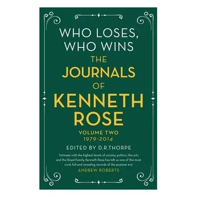 Who Loses, Who Wins: The Journals of Kenneth Rose - Rose, Kenneth