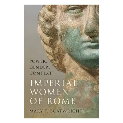 Imperial Women of Rome - Boatwright, Mary T. (Professor of Classical Studies, Emerita, Professor