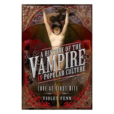 History of the Vampire in Popular Culture - Fenn, Violet