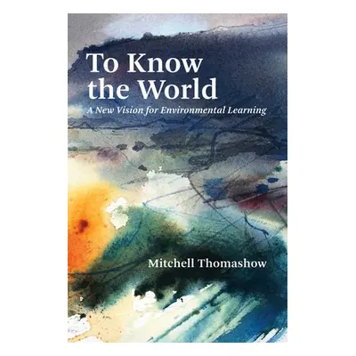 To Know the World - Thomashow, Mitchell