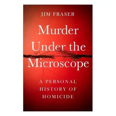 Murder Under the Microscope - Fraser, James