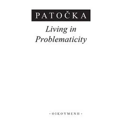 Living in Problematicity - Patocka, Jan