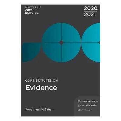 Core Statutes on Evidence 2020-21 - McGahan, Jonathan (Manchester Metropolitan University Manche