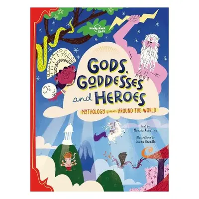 Lonely Planet Kids Gods, Goddesses, and Heroes - Lonely Planet Kids a Accatino, Marzia a Accatin