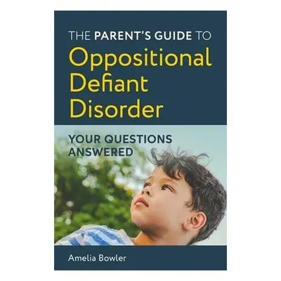 Parent's Guide to Oppositional Defiant Disorder - Bowler, Amelia