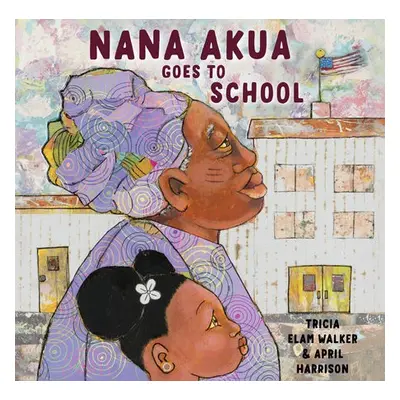 Nana Akua Goes to School - Walker, Tricia Elam a Harrison, April