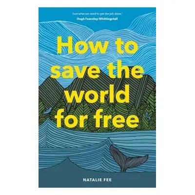 How to Save the World For Free - Fee, Natalie