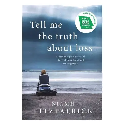 Tell Me the Truth About Loss - Fitzpatrick, Niamh