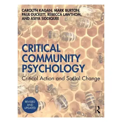 Critical Community Psychology - Kagan, Carolyn a Burton, Mark a Duckett, Paul a Lawthom, Rebecca