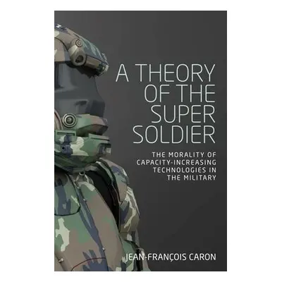 Theory of the Super Soldier - Caron, Jean-Francois