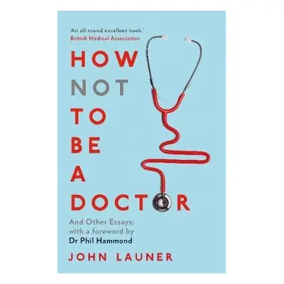 How Not to be a Doctor - Launer, John