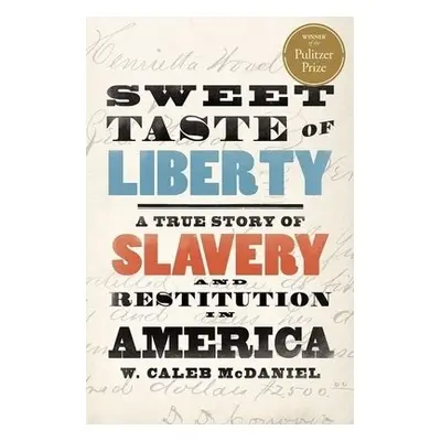 Sweet Taste of Liberty - McDaniel, W. Caleb (Mary Gibbs Jones Professor of Humanities, Mary Gibb