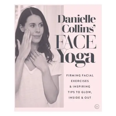 Danielle Collins' Face Yoga - Collins, Danielle