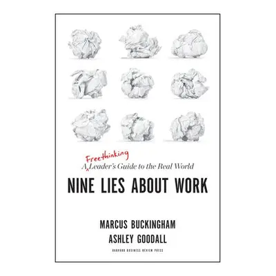 Nine Lies About Work - Buckingham, Marcus a Goodall, Ashley