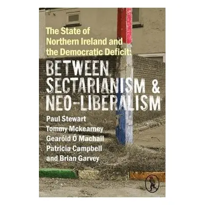 State of Northern Ireland and the Democratic Deficit: Between Sectarianism and Neo-Liberalism - 