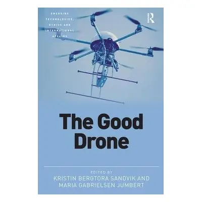 Good Drone - Sandvik, Kristin (Norwegian Centre for Humanitarian Studies, Norway) a Jumbert, Mar