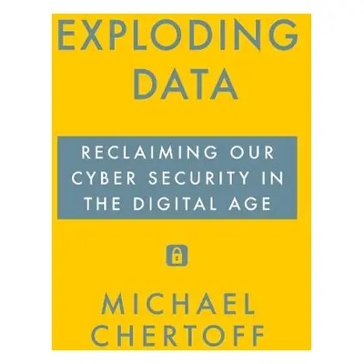 Exploding Data - Chertoff, Michael