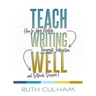 Teach Writing Well - Culham, Ruth